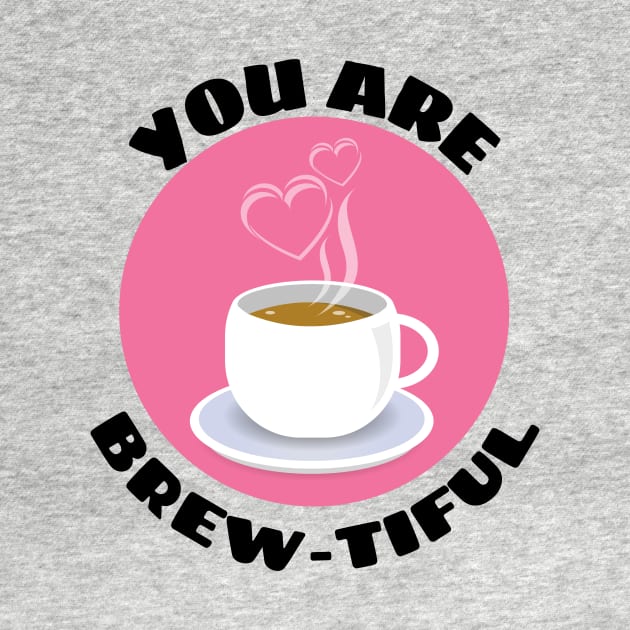 You Are Brew-tiful | Cute Coffee Pun by Allthingspunny